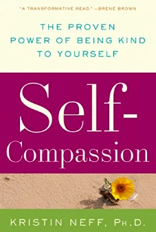 Self-Compassion: The Proven Power of Being Kind to Yourself by Kristen Neff