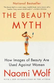 The Beauty Myth: How Images of Beauty Are Used Against Women by Naomi Wolf