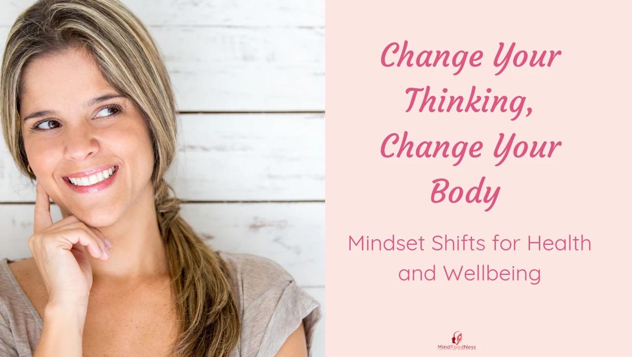 Change Your Thinking, Change Your Body - Mindset Shifts